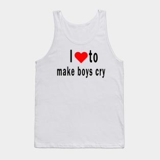 I Love To Make Boys Cry Tank Top